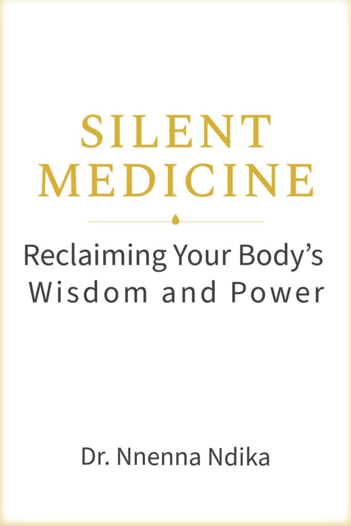 Silent Medicine: Reclaiming Your Body’s Power and Wisdom — book cover by Dr. Nnenna Ndika