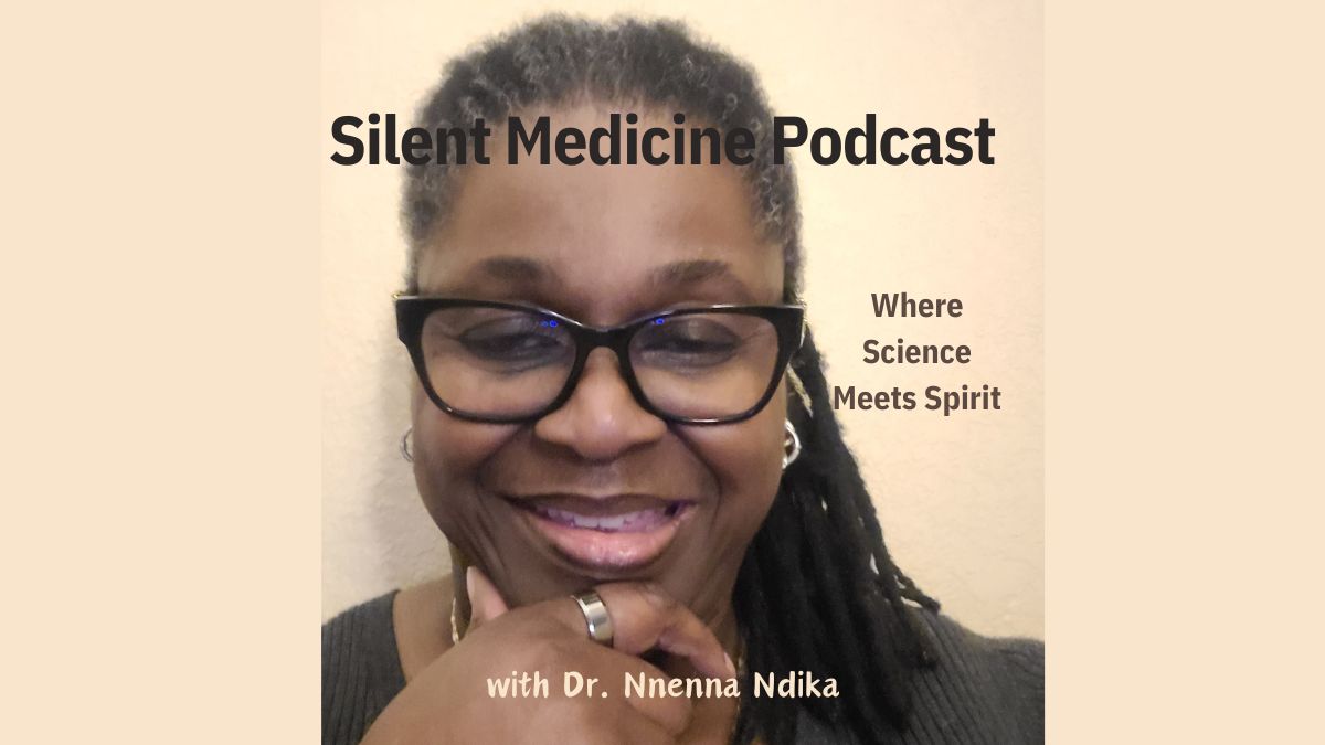 Wide Silent Medicine Podcast banner showing Dr. Nnenna Ndika smiling with the words Silent Medicine Podcast, Where Science Meets Spirit, with Dr. Nnenna Ndika.