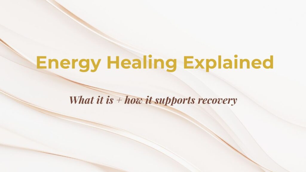 Energy Healing Explained: What It Is and How It Supports Recovery