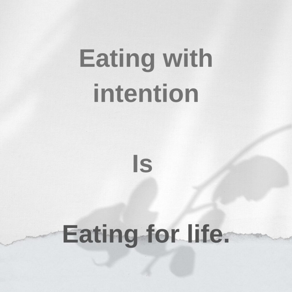 Minimal quote card reading Eating with intention is eating for life