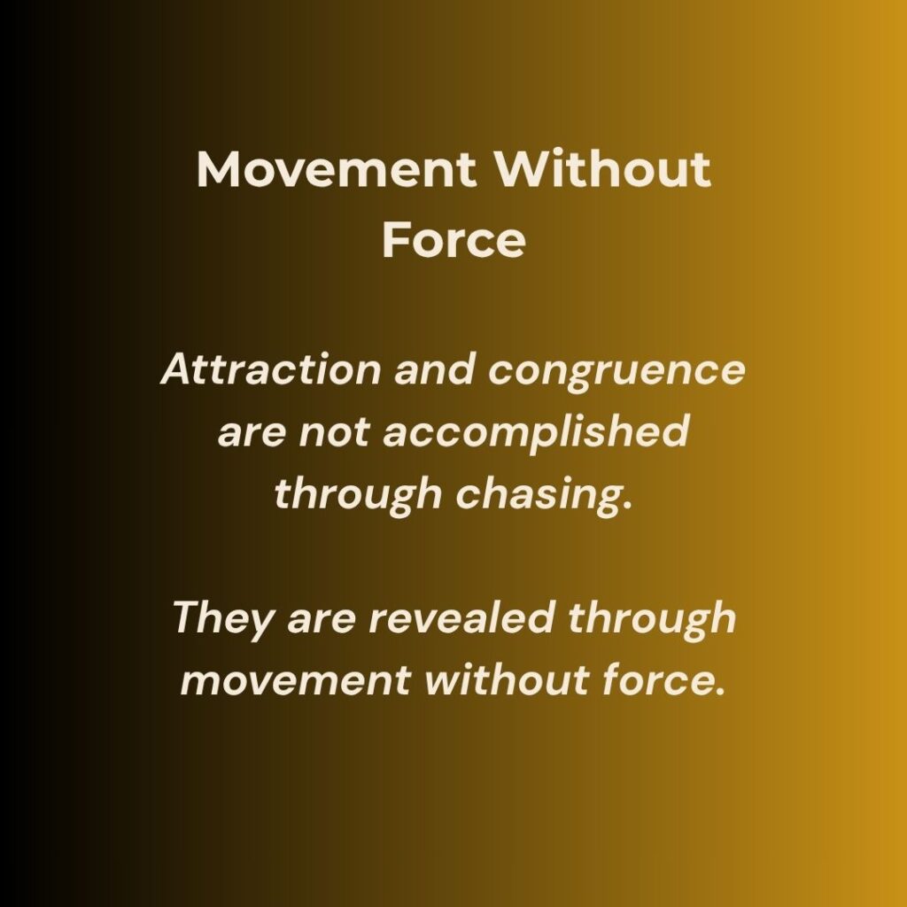 Quote card with gold and black gradient background reading: “Movement Without Force. Attraction and congruence are not accomplished through chasing. They are revealed through movement without force.”