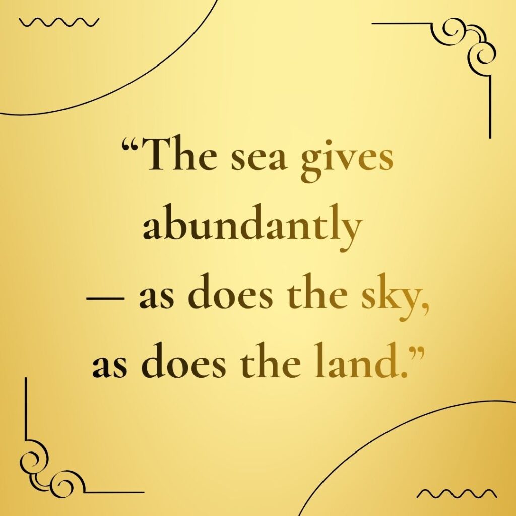 Yellow quote card with the words the sea gives abundantly as does the sky as does the land