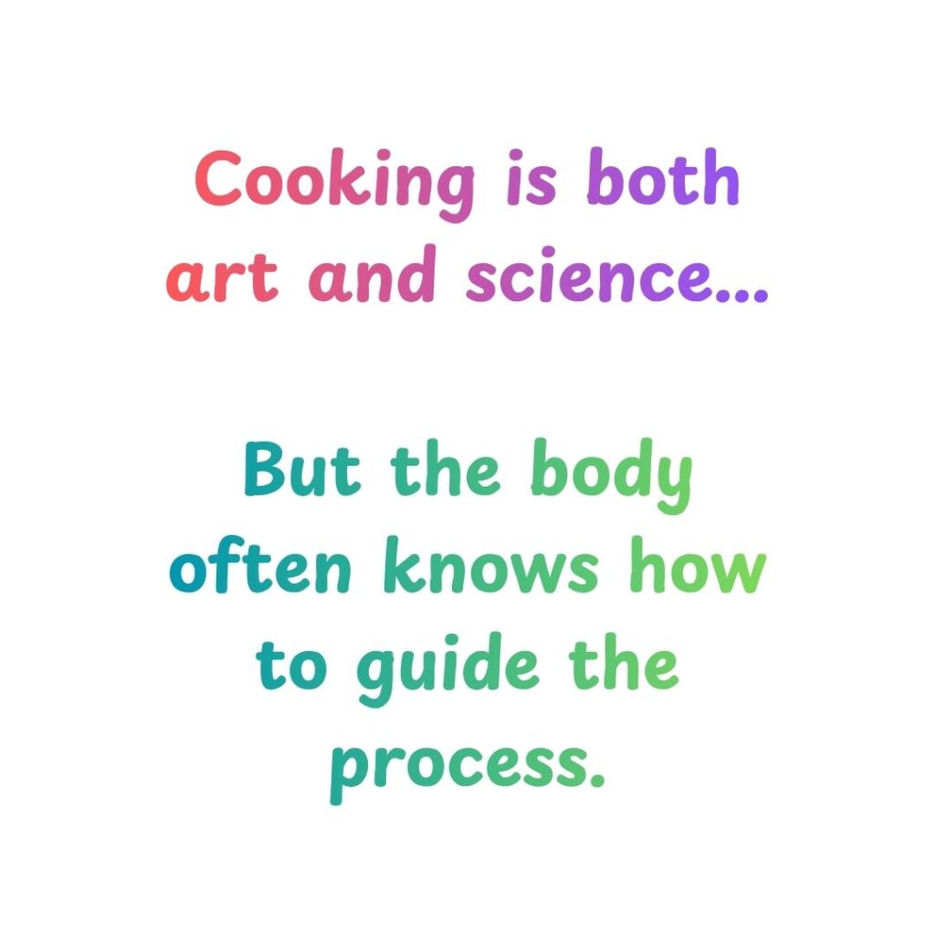 Inspirational cooking quote about intuition and the body guiding the cooking process
